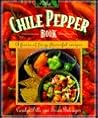 The Chile Pepper Book: A Fiesta of Fiery, Flavorful Recipes