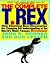 The Complete T. Rex: New Discoveries Changing Understanding Worlds Famous Dinosaur