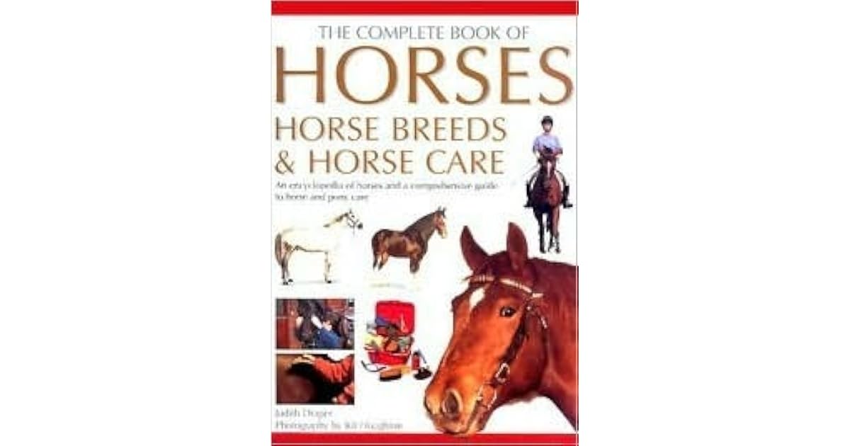 The Complete Book of Horses, Horse Breeds & Horse Care by Judith Draper