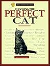 Choosing the Perfect Cat: A Complete and Up-To-Date Guide (Basic Domestic Pet Library) Choosing the Perfect Cat: A Complete and Up-To-Date Guide (Basic Domestic Pet Library)