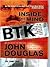 Inside the Mind of BTK by John E. Douglas