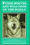 Foxes, Wolves and Wild Dogs of the World Foxes, Wolves and Wild Dogs of the World