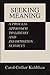 Seeking Meaning: A Process Approach to Library and Information Services 1E (Information Management Policy & Services)