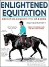Enlightened Equitation: Riding in True Harmony With Your Horse