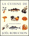La Cuisine De Joël Robuchon: A Seasonal Cookbook (Paperback)