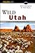 Wild Utah (Falcon Guide)
