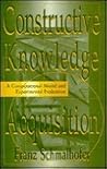 Constructive Knowledge Acquisition Constructive Knowledge Acquisition