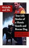 Michelle and Me: True Life Stories of a Heroic Search and Rescue Dog