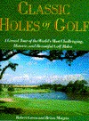 Classic Holes of Golf: A Grand Tour of the World's Most Challenging, Historic, and Beautiful Golf Holes (Hardcover)