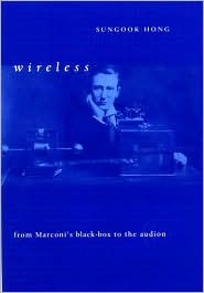 Wireless: From Marconi's Black-Box to the Audion (Transformations: Studies in the History of Science and Technology)