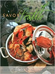 Savor Seattle: Recipes From 25 Of Seattle's Top Restaurants Accompanied By Wines From Northwest's Best Wineries (Hardcover)
