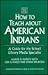 How to Teach about American Indians: A Guide for the School Library Media Specialist (Libraries Unlimited Professional Guides in School Librarianship)