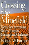 Crossing the Minefield: Tactics for Overcoming Today's Toughest Management Challenges (Hardcover)