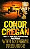 With Extreme Prejudice by Conor Cregan With Extreme Prejudice by Conor Cregan