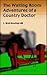 The Waiting Room Adventures of a Country Doctor