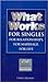 What Works for Singles: For Relationships, for Marriage, for Life (What Works (El Paseo Publications))