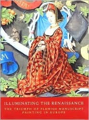 Illuminating the Renaissance: The Triumph of Flemish Manuscript Painting in Europe (Paperback)
