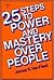 25 Steps to Power and Mastery over People