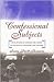 Confessional Subjects: Revelations of Gender and Power in Victorian Literature and Culture