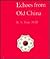 Echoes from Old China: Life, Legends, and Lore of the Middle Kingdom