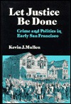 Let Justice Be Done: Crime and Politics in Early San Francisco (Nevada Studies in History & Political Science)