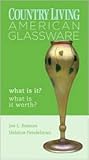 Country Living: American Glassware: What Is It? What Is It Worth? Country Living: American Glassware: What Is It? What Is It Worth?