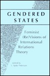 Gendered States: Feminist (Revisions of International Relations Theory)