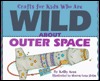 Crafts for Kids who are Wild about Outer Space (Library Binding)