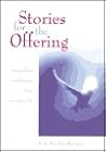 Stories for the Offering: Stewardship Meditations from Everyday Life Stories for the Offering: Stewardship Meditations from Everyday Life