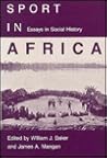 Sport in Africa: Essays in Social History