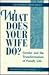 What Does Your Wife Do? by Leonard Beeghley