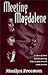 Meeting Magdalene by Marilyn Freeman