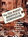 The Flea Market Shopper's Companion: A Complete Guide for Buyers and Seller Coast to Coast