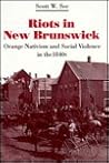Riots in New Brunswick: Orange Nativism and Social Violence in the 1840s (Heritage)