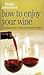 Hugh Johnson's How to Enjoy Your Wine