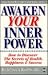 Awaken Your Inner Power: How to Discover the Secrets of Health, Happiness and Success