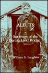 Aleuts: Survivors of the Bering Land Bridge (Case Studies in Cultural Anthropology)