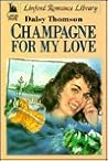 Champagne For My Love (LIN) (Linford Romance Library) Champagne For My Love (LIN) (Linford Romance Library)