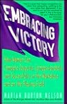 Embracing Victory: How Women Can Compete Joyously, Compassionately, and Successfully in the Workplace and on the Playing Field