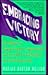 Embracing Victory: How Women Can Compete Joyously, Compassionately, and Successfully in the Workplace and on the Playing Field