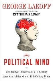 The Political Mind: Why You Can't Understand 21st-Century American Politics with an 18th-Century Brain (Hardcover)