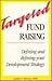 Targeted Fund Raising: Defining and Refining Your Development Strategy