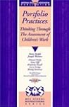 Portfolio Practices: Thinking Through the Assessment of Children's Work