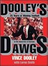 Dooley's Dawgs: 25 Years of Winning Football at the University of Georgia Dooley's Dawgs: 25 Years of Winning Football at the University of Georgia