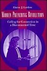 Women Preaching Revolution: Calling for Connection in a Disconnected Time Women Preaching Revolution: Calling for Connection in a Disconnected Time