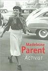 Madeleine Parent: Activist Madeleine Parent: Activist
