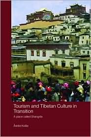 Tourism and Tibetan Culture in Transition: A Place called Shangrila (Routledge Contemporary China Series)