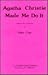 Agatha Christie Made Me Do It by Eddie Cope