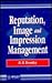 Reputation, Image and Impression Management