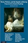 Terror, Violence and the Impulse to Destroy: Perspectives from Analytical Psychology Terror, Violence and the Impulse to Destroy: Perspectives from Analytical Psychology
